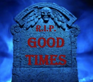 rip good times