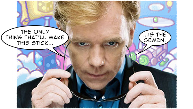 Horatio Caine knows his shit, and semen.