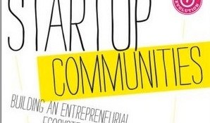‘Startup Communities’ book delivers roadmap for Silicon Valleys everywhere