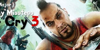 The many major missteps of Far Cry 3