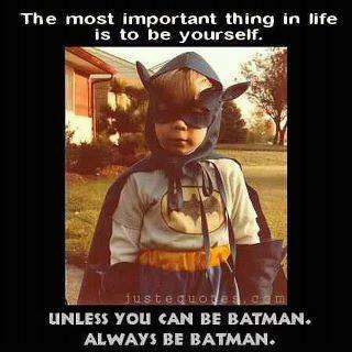 Always be Batman!
