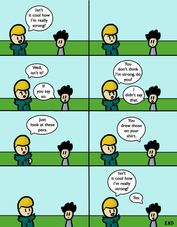 We all know someone like that. Just nod and agree.