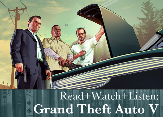 Read+Watch+Listen: Grand Theft Auto V