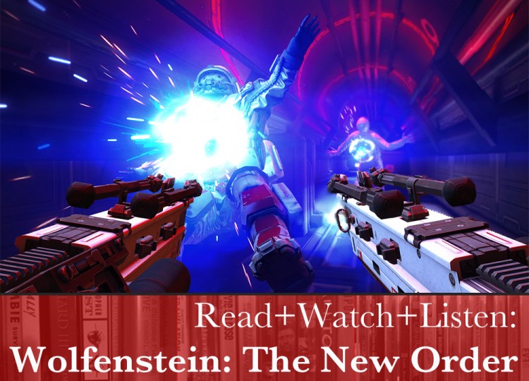Read+Watch+Listen: Wolfenstein: The New Order