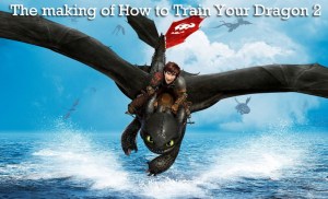 The Making of How to Train Your Dragon