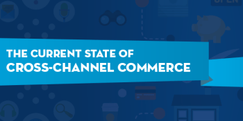 The current state of cross-channel commerce (Infographic)