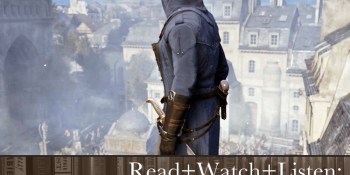 Read+Watch+Listen: Bonus material for Assassin’s Creed: Unity fans