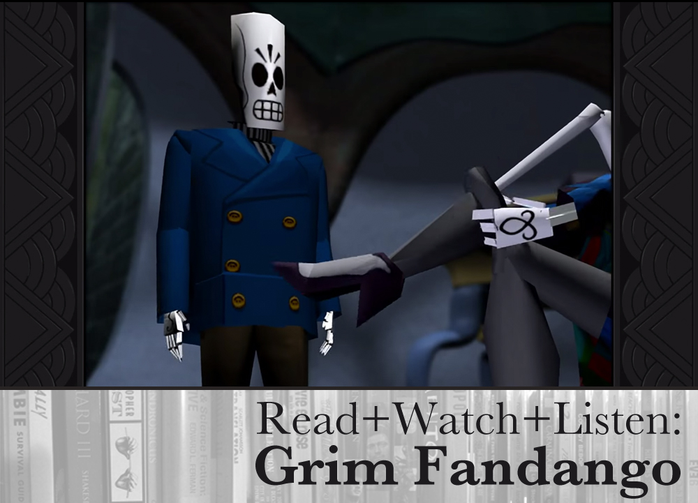 Read+Watch+Listen: Grim Fandango