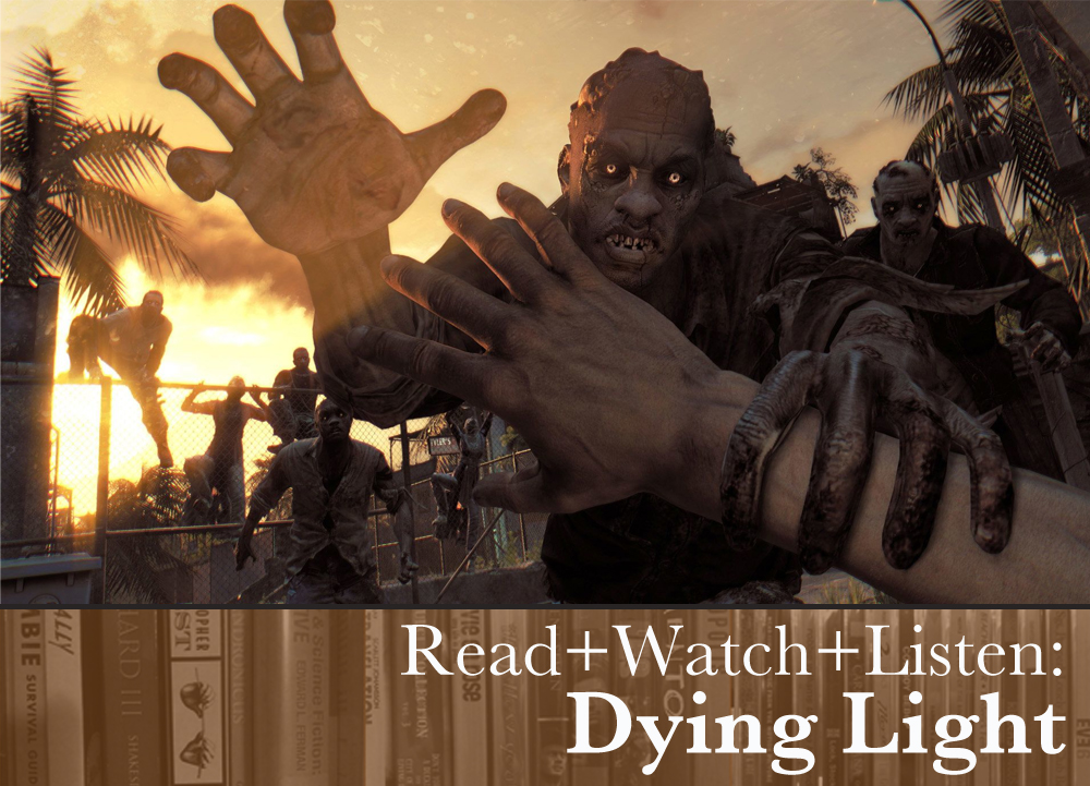 Read+Watch+Listen: Dying Light