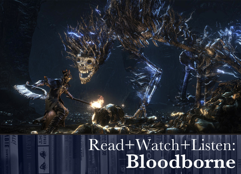 Read+Watch+Listen: Bloodborne