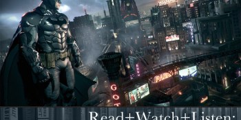 Read+Watch+Listen: Bonus material for Arkham Knight fans