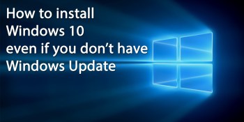 How to download and install Windows 10 without using Windows Update