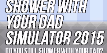 Shower With Your Dad Simulator 2015 is the most mysterious game of the year