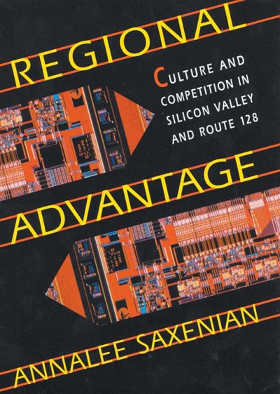 Regional Advantage by Annalee Saxenian studied the rise of Silicon Valley over Boston.
