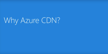 Microsoft’s Azure CDN from Akamai launches out of preview