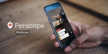 Periscope’s Producer streams high-quality live video from sources other than your phone