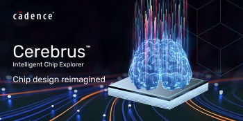 Cadence Design Systems launches Cerebrus machine learning for chip design