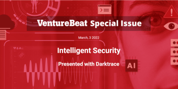 VentureBeat Special Issue: Intelligent Security